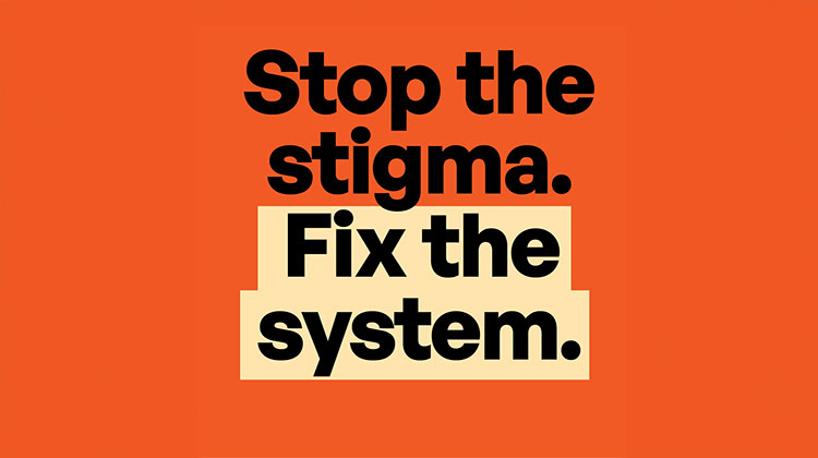 Stop the stigma. Fix the system