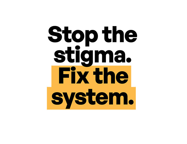 Stop the stigma. Fix the system.